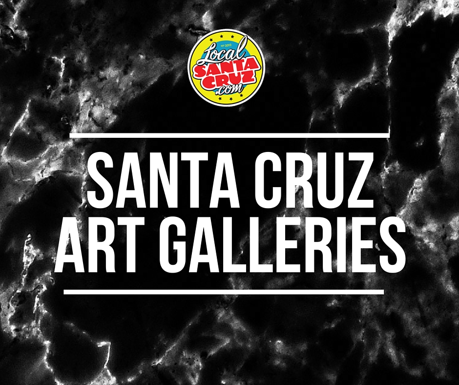 Santa Cruz Galleries Museums Theaters Local Santa Cruz